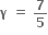 bold gamma bold space bold equals bold space bold 7 over bold 5