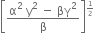open square brackets fraction numerator straight alpha squared space straight y squared space minus space βγ squared over denominator straight beta end fraction close square brackets to the power of begin inline style 1 half end style end exponent