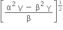 open square brackets fraction numerator straight alpha squared space straight y space minus space straight beta squared space straight gamma over denominator straight beta end fraction close square brackets to the power of begin inline style 1 half end style end exponent