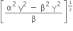 open square brackets fraction numerator straight alpha squared space straight y squared space minus space straight beta squared space straight gamma squared over denominator straight beta end fraction close square brackets to the power of begin inline style 1 half end style end exponent