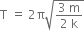 straight T space equals space 2 straight pi square root of fraction numerator 3 space straight m over denominator 2 space straight k end fraction end root
