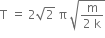 straight T space equals space 2 square root of 2 space straight pi space square root of fraction numerator straight m over denominator 2 space straight k end fraction end root