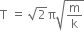 straight T space equals space square root of 2 straight pi square root of straight m over straight k end root