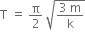 straight T space equals space straight pi over 2 space square root of fraction numerator 3 space straight m over denominator straight k end fraction end root