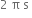 2 space straight pi space straight s space