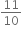 11 over 10