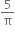 5 over straight pi