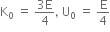 straight K subscript 0 space equals space fraction numerator 3 straight E over denominator 4 end fraction comma space straight U subscript 0 space equals space straight E over 4