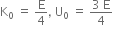 straight K subscript 0 space equals space straight E over 4 comma space straight U subscript 0 space equals space fraction numerator 3 space straight E over denominator 4 end fraction