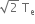square root of 2 space straight T subscript straight e