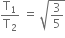 straight T subscript 1 over straight T subscript 2 space equals space square root of 3 over 5 end root