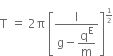 straight T space equals space 2 straight pi space open square brackets fraction numerator straight l over denominator straight g minus begin display style straight q to the power of straight E over straight m end style end fraction close square brackets to the power of begin inline style 1 half end style end exponent