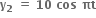 bold y subscript bold 2 bold space bold equals bold space bold 10 bold space bold cos bold space bold πt