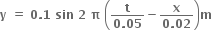 bold y bold space bold equals bold space bold 0 bold. bold 1 bold space bold sin bold space bold 2 bold space bold pi bold space open parentheses fraction numerator bold t over denominator bold 0 bold. bold 05 end fraction bold minus fraction numerator bold x over denominator bold 0 bold. bold 02 end fraction close parentheses bold m