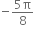 negative fraction numerator 5 straight pi over denominator 8 end fraction