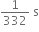 1 over 332 space straight s