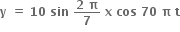 bold y bold space bold equals bold space bold 10 bold space bold sin bold space fraction numerator bold 2 bold space bold pi over denominator bold 7 end fraction bold space bold x bold space bold cos bold space bold 70 bold space bold pi bold space bold t