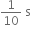1 over 10 space straight s