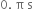 0. space straight pi space straight s