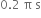 0.2 space straight pi space straight s