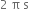 2 space straight pi space straight s