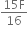 fraction numerator 15 straight F over denominator 16 end fraction