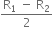 fraction numerator straight R subscript 1 space minus space straight R subscript 2 over denominator 2 end fraction