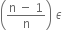 open parentheses fraction numerator straight n space minus space 1 over denominator straight n end fraction close parentheses space epsilon