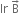 Ir space straight B with rightwards arrow on top