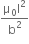 fraction numerator straight mu subscript 0 straight I squared over denominator straight b squared end fraction