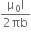 fraction numerator straight mu subscript 0 straight I over denominator 2 πb end fraction