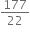 177 over 22