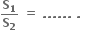 bold S subscript bold 1 over bold S subscript bold 2 bold space bold equals bold space bold. bold. bold. bold. bold. bold. bold space bold. bold space