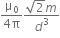 fraction numerator straight mu subscript 0 over denominator 4 straight pi end fraction fraction numerator square root of 2 m over denominator d cubed end fraction