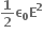 bold 1 over bold 2 bold epsilon subscript bold 0 bold E to the power of bold 2