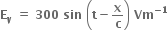 bold E subscript bold y bold space bold equals bold space bold 300 bold space bold sin bold space open parentheses bold t bold minus bold x over bold c close parentheses bold space bold Vm to the power of bold minus bold 1 end exponent