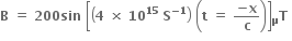 bold B bold space bold equals bold space bold 200 bold sin bold space open square brackets open parentheses bold 4 bold space bold cross times bold space bold 10 to the power of bold 15 bold space bold S to the power of bold minus bold 1 end exponent close parentheses bold space open parentheses bold t bold space bold equals bold space fraction numerator bold minus bold x over denominator bold c end fraction close parentheses close square brackets bold T presubscript bold mu bold space