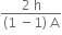 fraction numerator 2 space straight h over denominator left parenthesis 1 space minus 1 right parenthesis space straight A end fraction