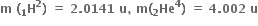 bold m bold space bold left parenthesis bold H presubscript bold 1 superscript bold 2 bold right parenthesis bold space bold equals bold space bold 2 bold. bold 0141 bold space bold u bold comma bold space bold m bold left parenthesis bold He presubscript bold 2 superscript bold 4 bold right parenthesis bold space bold equals bold space bold 4 bold. bold 002 bold space bold u