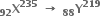 bold X presubscript bold 92 superscript bold 235 bold space bold rightwards arrow bold space bold Y presubscript bold 88 superscript bold 219