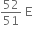 52 over 51 space straight E