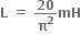 bold L bold space bold equals bold space bold 20 over bold pi to the power of bold 2 bold mH
