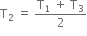 straight T subscript 2 space equals space fraction numerator straight T subscript 1 space plus space straight T subscript 3 over denominator 2 end fraction