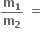 bold m subscript bold 1 over bold m subscript bold 2 bold space bold equals