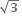 square root of bold 3 space