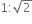 1 colon square root of 2