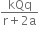 fraction numerator kQq over denominator straight r plus 2 straight a end fraction