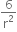 6 over straight r squared