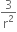 3 over straight r squared