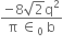 fraction numerator negative 8 square root of 2 straight q squared over denominator straight pi space element of subscript 0 space straight b end fraction